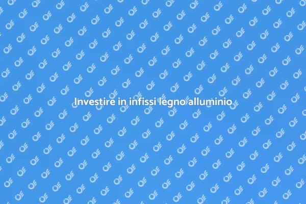Infissi legno alluminio: cosa sapere