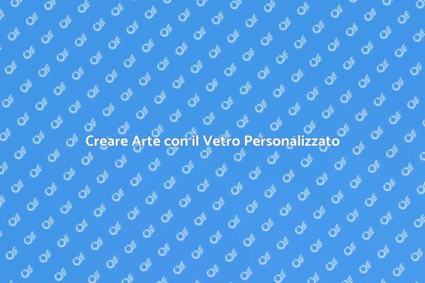 Trasforma il Vetro in Arte Unica