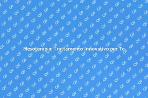 Mesoterapia: Bellezza e Benessere