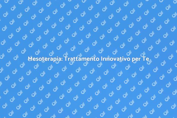 Mesoterapia: Il Futuro della Bellezza