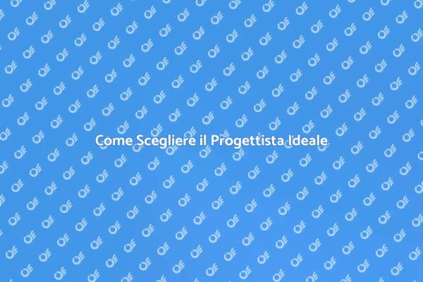 Scegli il Progettista Perfetto per Te