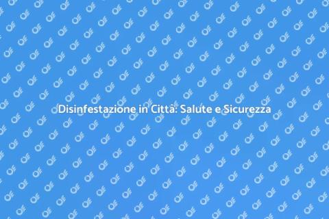 Disinfestazione Urbana: Un Necessario Intervento