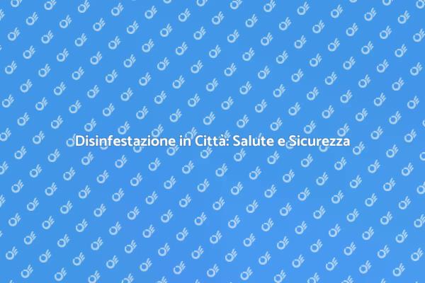 Disinfestazione: Un Necessario Intervento