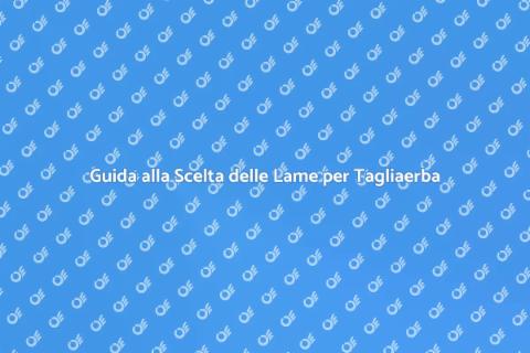 Lame per Tagliaerba: Scegli il Giusto Kit