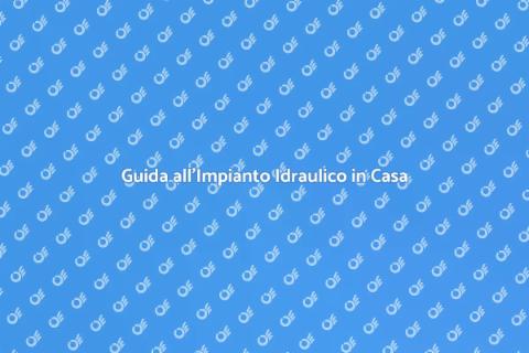 Impianto Idraulico: Fondamenti e Manutenzione