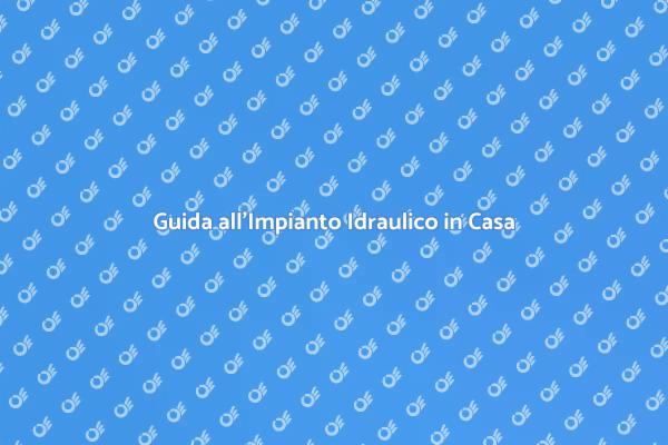 Manutenzione Efficiente dell'Impianto Idraulico