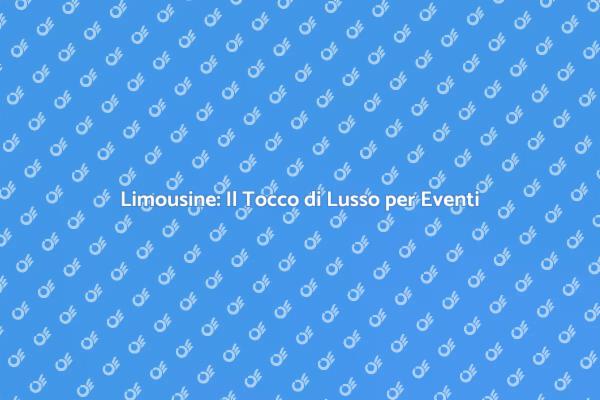 Limousine: Eleganza per Ogni Occasione