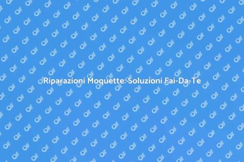 Riparare Moquette: Guida Pratica