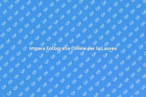Corso di Fotografia Online per Laurea