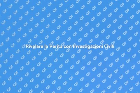 Investigazione Privata Civile Efficace