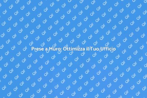 Aggiungere Prese a Muro in Ufficio