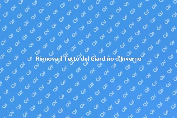 Sostituzione Tetto Giardino d'Inverno