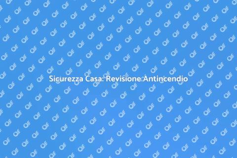 Revisione Protezione Antincendio Casa
