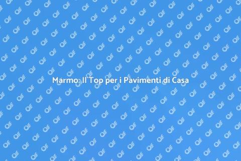 Pavimenti in Marmo: Eleganza e Stile