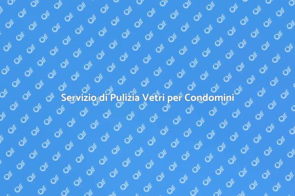 Importanza della Pulizia Vetri nei Condomini