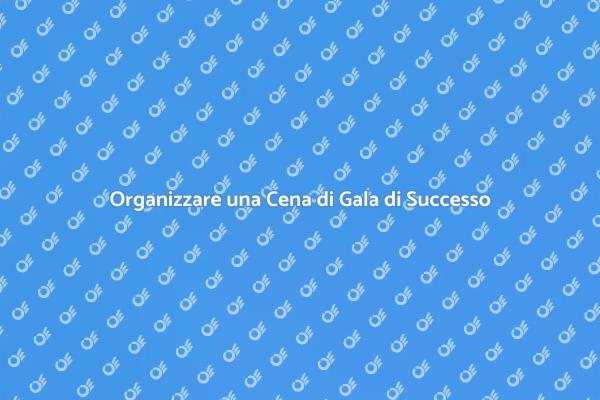 Come Organizzare una Cena di Gala