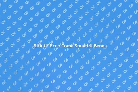 Smaltimento Rifiuti: Soluzioni Efficaci