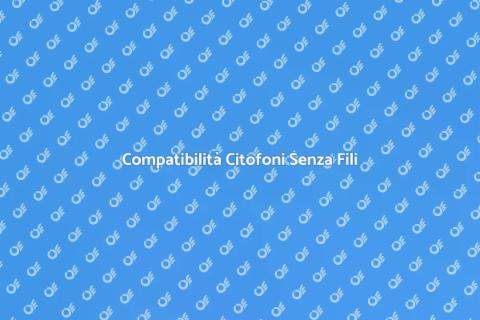 Verifica Compatibilità Citofono Senza Fili