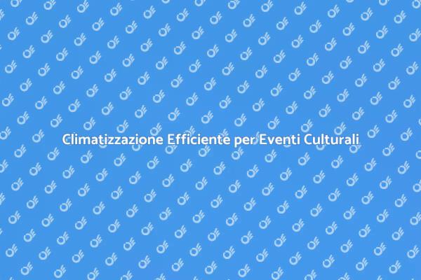 Clima Confortevole per Eventi Culturali