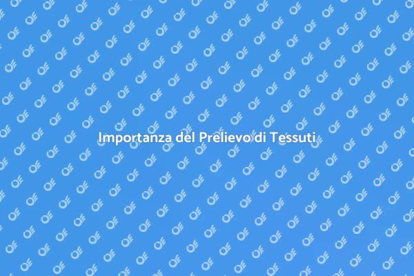 Prelievo di Tessuti: Cos'è e Perché