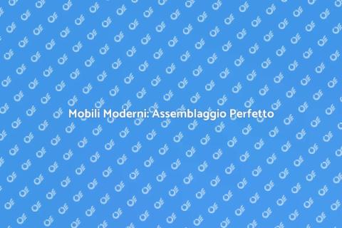 Assemblaggio Mobili Moderni per Casa