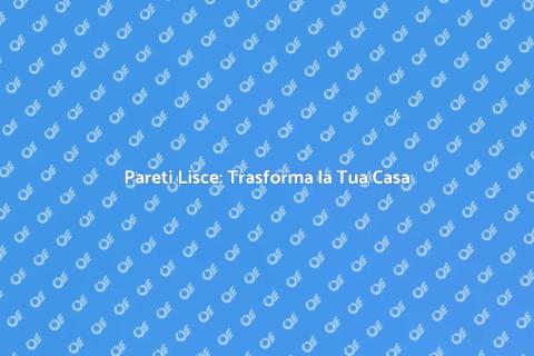 Lisciatura delle Pareti: Guida Pratica