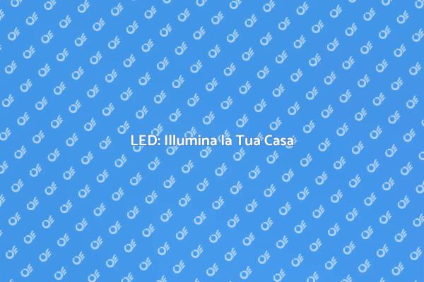 Trasforma la Tua Casa con i LED