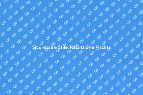 Recinzione Sicura per la Piscina