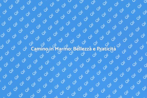 Camino in Marmo: Stile e Semplicità