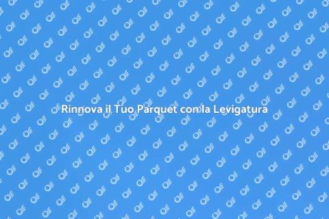 Levigatura Pavimento in Parquet