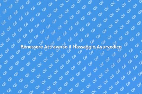 Massaggio Ayurvedico per il Benessere