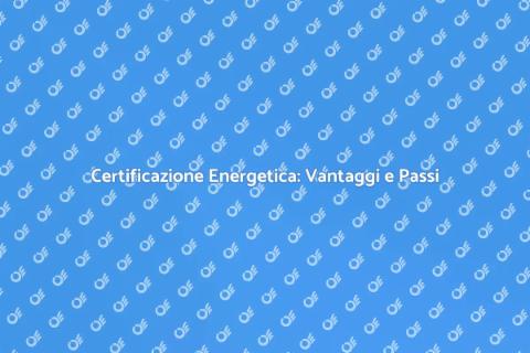 Certificazione Energetica: Guida Pratica