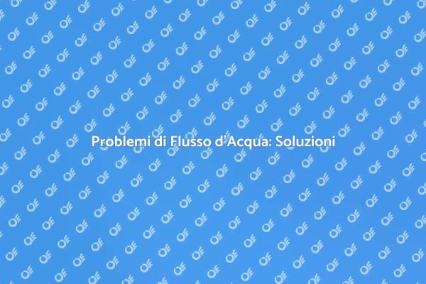 Come Risolvere i Problemi di Flusso d'Acqua