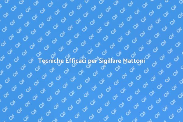 Come Sigillare i Mattoni in Modo Efficace