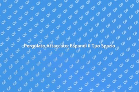 Realizza un Pergolato Attaccato