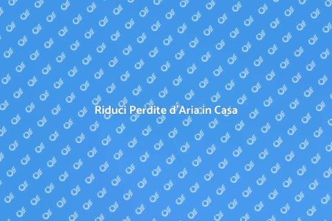 Sigillare Perdite d'Aria per Comfort