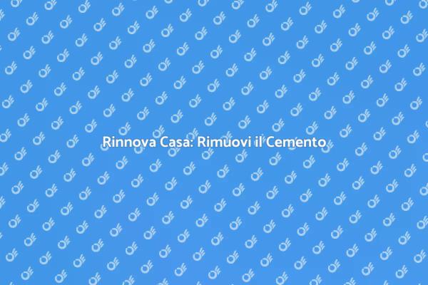 Rinnova i Tuoi Ambienti: Rimozione Cemento