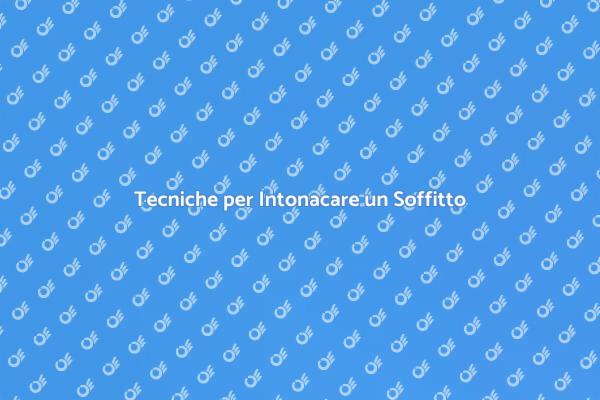 Intonacatura Soffitto: Tutto Quello che Devi Sapere