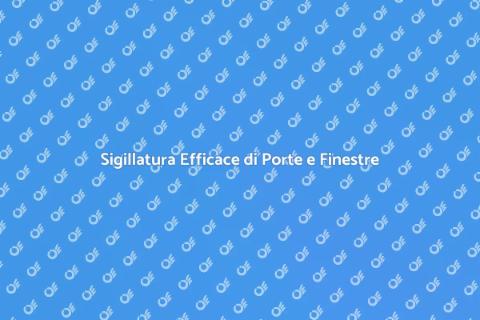 Sigillare Porte e Finestre: Guida Pratica