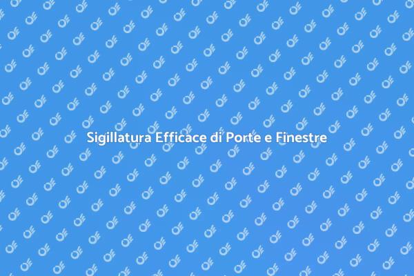 Come Sigillare Porte e Finestre Efficacemente