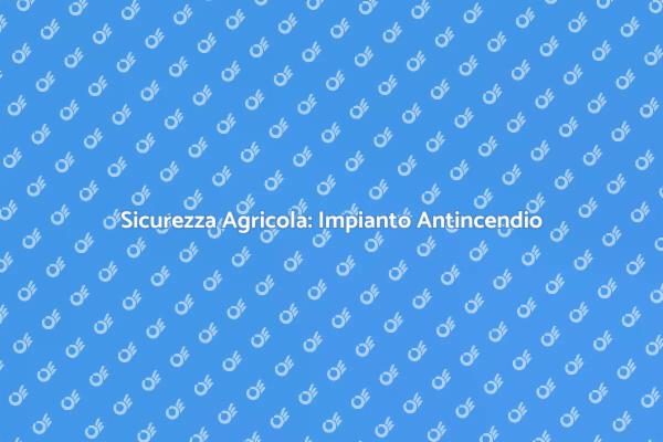 Proteggi le tue Strutture Agricole