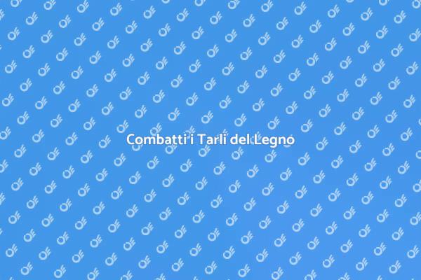 Liberati dai Tarli del Legno