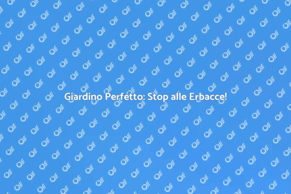 Giardinaggio Eco Sostenibile: Erbacce No!
