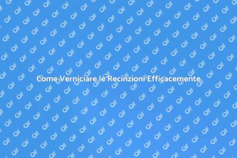 Verniciatura delle Recinzioni: Guida