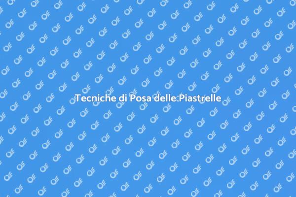 Posare Piastrelle: Tecniche e Suggerimenti