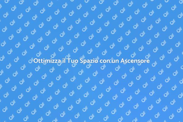 Ascensore Personalizzato per Ogni Esigenza