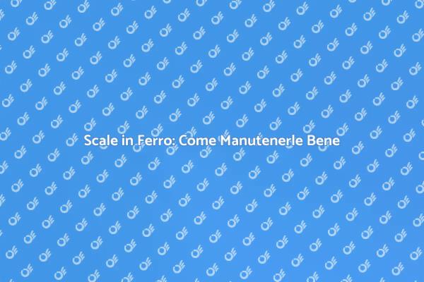 Manutenzione Scale in Ferro: I Consigli
