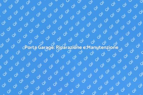 Riparazione Porta Garage: Guida Pratica