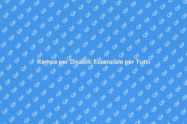 Rampa per Disabili: Un Diritto Fondamentale