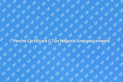 Certificazione Energetica per Negozi